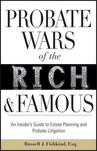 probate wars of the rich and famous: an insiders guide to
