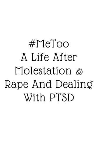 metoo a life after molestation & rape and dealing with ptsd