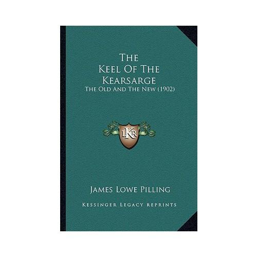 【预订】the keel of the kearsarge: the old and the new (1902)