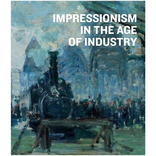 【预售】impressionism in the age of industry工业时代的印象派书籍